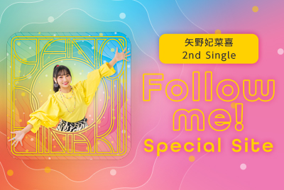 矢野妃菜喜 2nd Single『Follow me!』Special Site