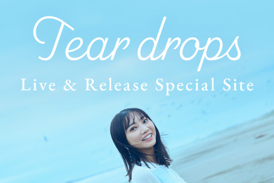 「Tear drops」Live & Release Special Site